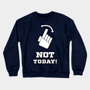 Not Today! Crewneck Sweatshirt